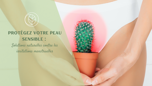 Protégez votre peau sensible : Solutions naturelles contre les irritations menstruelles