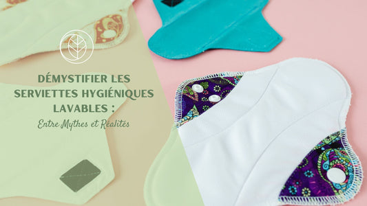 7 Mythes sur les Serviettes Hygiéniques Lavables (et la Vérité Derrière)