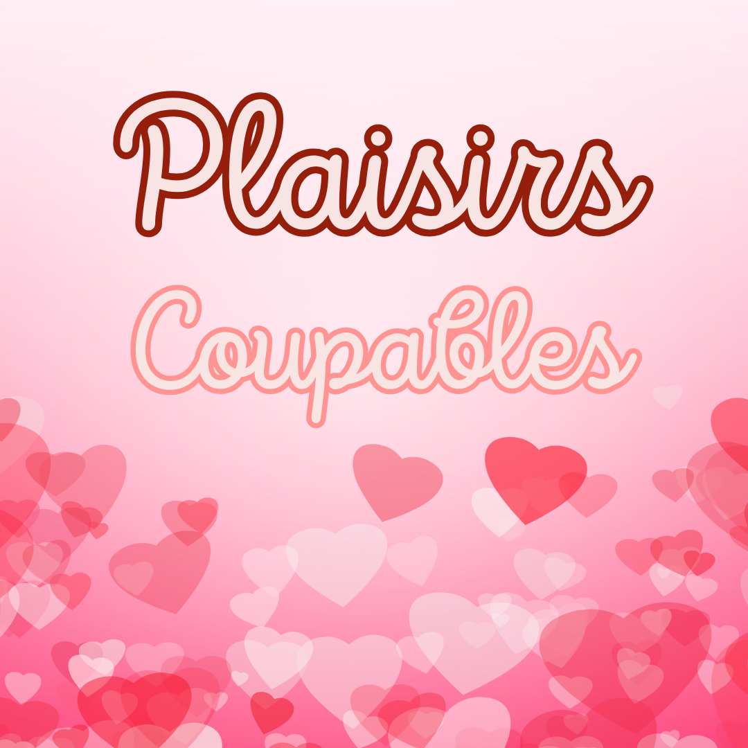 Plaisirs coupables 🔥💋